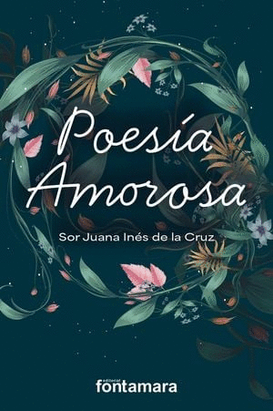 POESÍA AMOROSA / SOR JUANA INES DE LA CRUZ