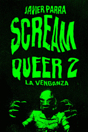 SCREAM QUEER 2 : / JAVIER PARRA