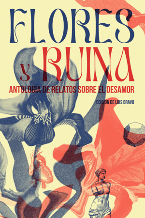 FLORES Y RUINA / LUIS BRAVO (ED.)