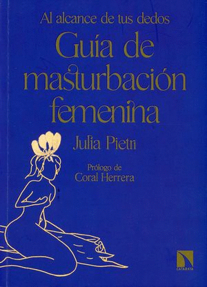 GUIA DE MASTURBACION FEMENINA. AL ALCANCE DE TUS DEDOS