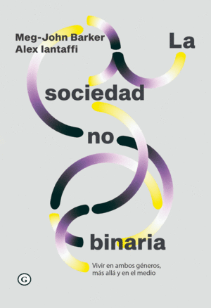 SOCIEDAD NO BINARIA: / MEG-JOHN BARKER ; ALEZ IANTAFFI