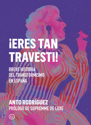 ERES TAN TRAVESTI : / ANTO RODRIGUEZ ;