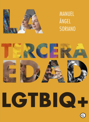 TERCERA EDAD LGTBIQ+, LA / MANUEL ÁNGEL SORIANO