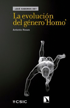 ¿QUE SABEMOS DE? LA EVOLUCION DEL GENERO HOMO / ANTONIO ROSAS