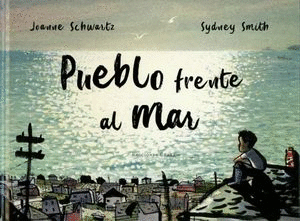 PUEBLO FRENTE AL MAR / JOANNE SCHUARTZ