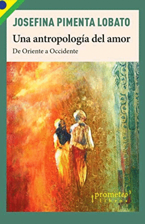 UNA ANTROPOLOGIA DEL AMOR / JOSEFINA PIMENTA LOBATO