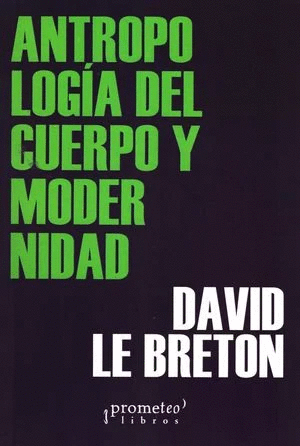 ANTROPOLOGÍA DEL CUERPO Y MODERNIDAD / DAVID LE BRETON